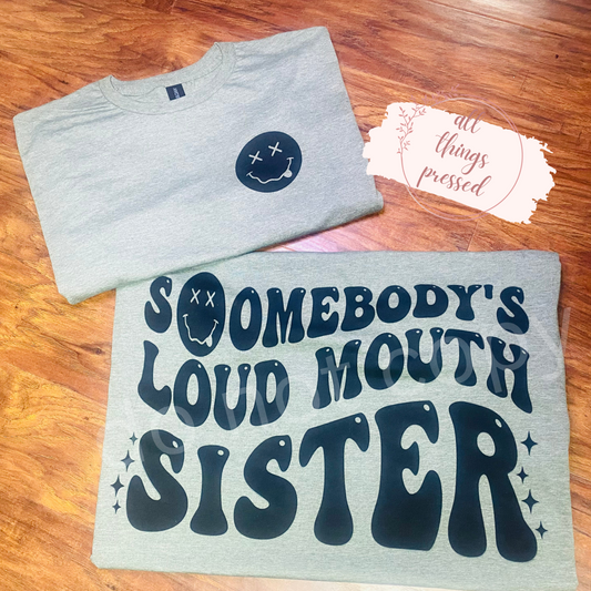 Somebody’s Loud Mouth Sister T Shirt