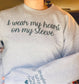 I wear my heart on my sleeve Crew neck